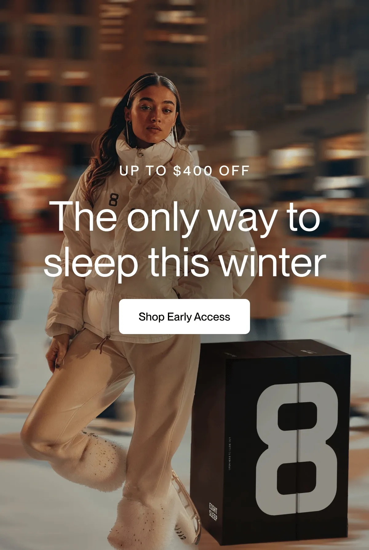 UP TO $400 OFF  Supercharge your sleep this winter