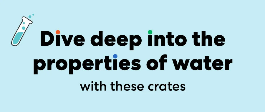 Dive deep into the properties of water with these crates!