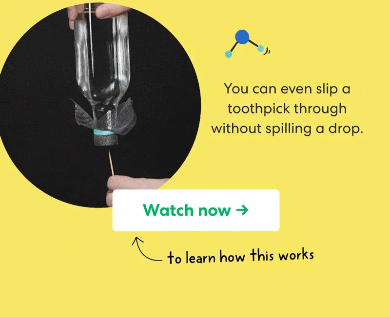 You can even slip a toothpick through without spilling a drop.