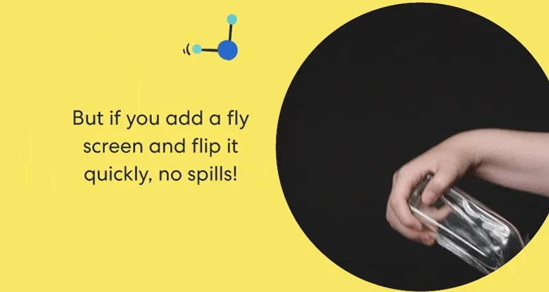 But if you add a fly screen and flip it quickly, no spills!