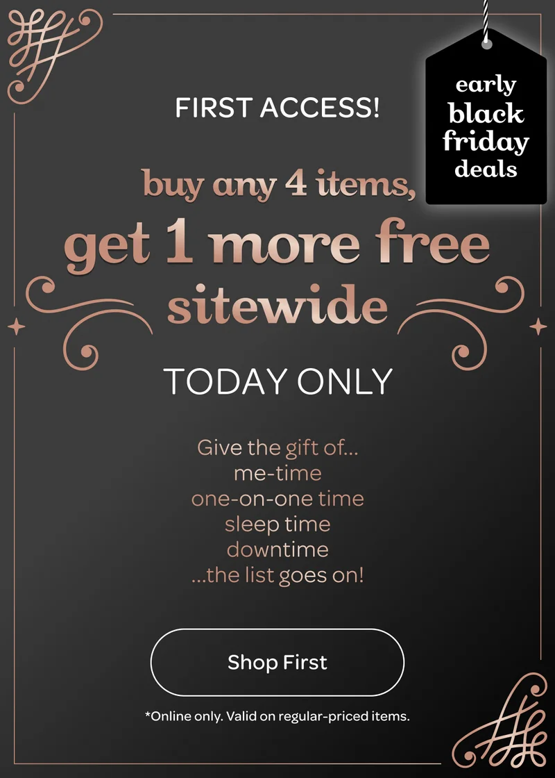 This weekend only - Buy any 4 items, get 1 more free sitewide - Shop now
