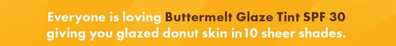 Everyone is loving Buttermelt Glze Tint SPF 30
