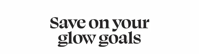 Save on your glow goals