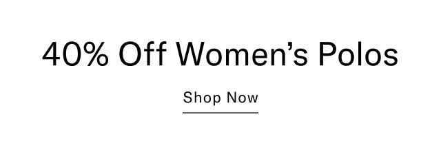 40% off Women's Polos Shop Now