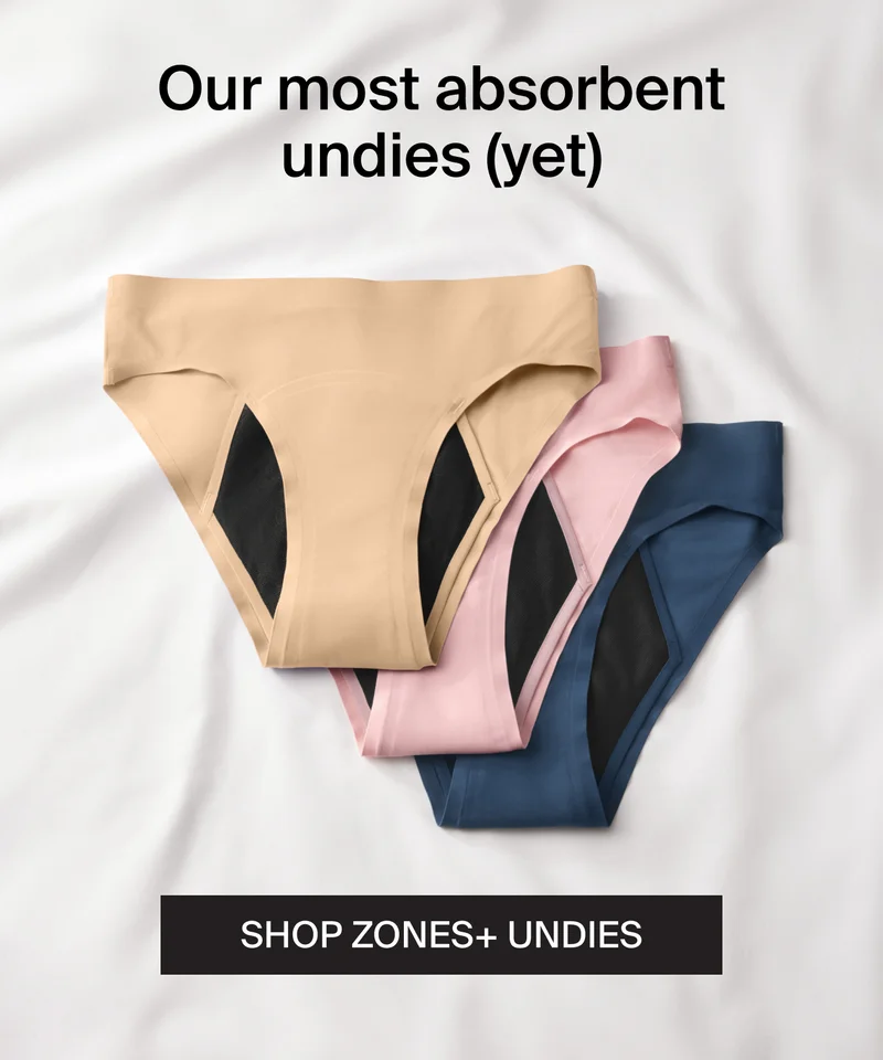 Don't worry. Bleed Happy. SHOP ZONES+ UNDIES.