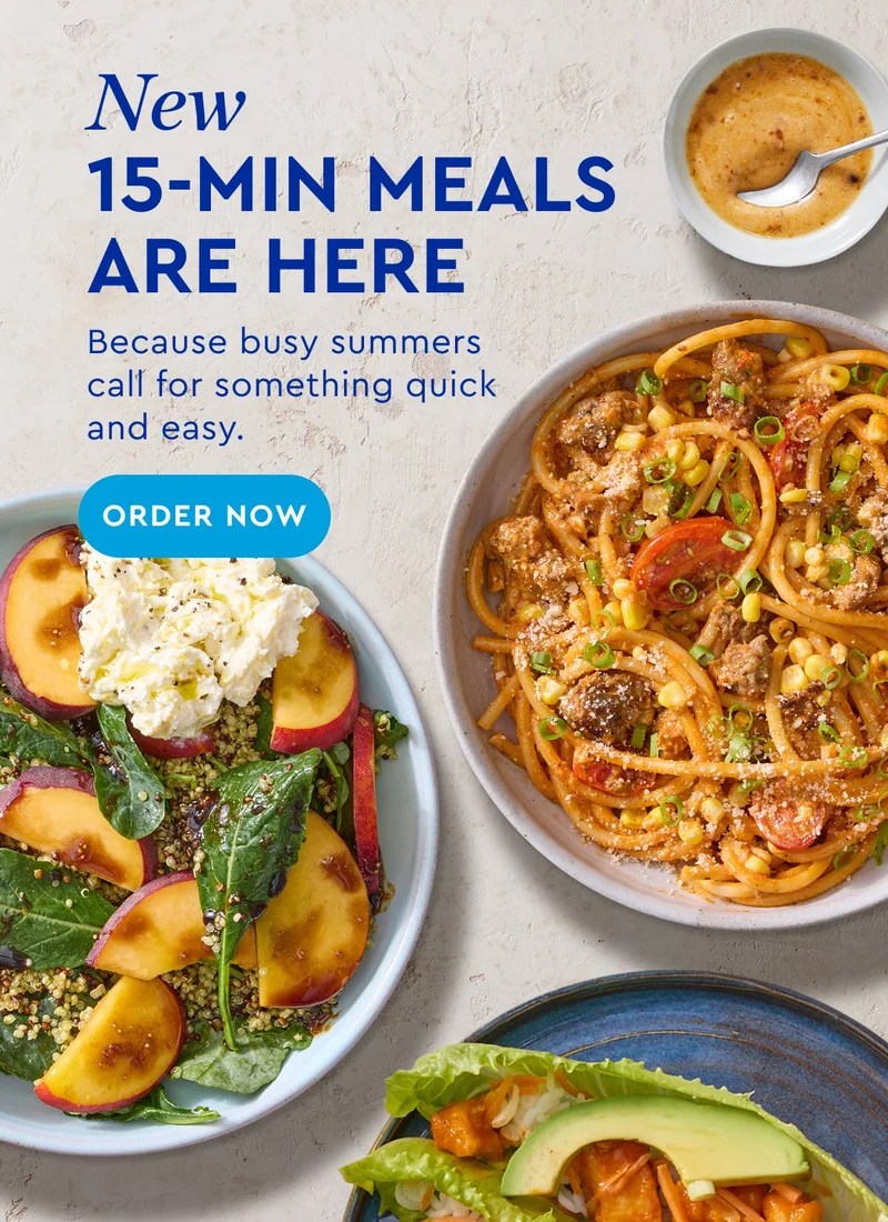 New 15 Min Meals Are Here - because busy summers call for something quick and easy. | ORDER NOW