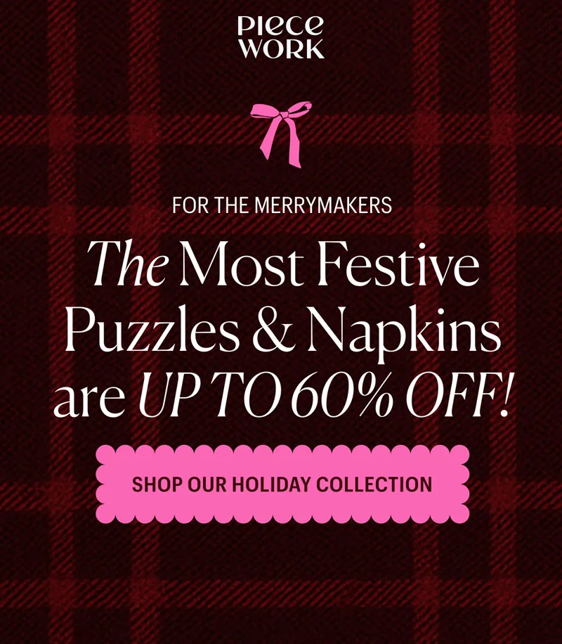 Piecework: For the Merrymakers: The Most Festive Puzzles & Napkins are up to 60% off!