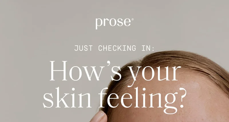 Prose | How's your skin feeling?
