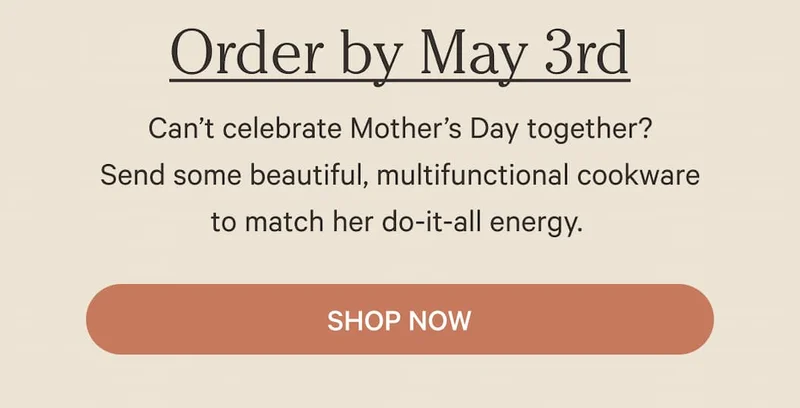 Can’t celebrate Mother’s Day together? Send some beautiful, multifunctional cookware to match her do-it-all energy.&nbsp; | Shop Now