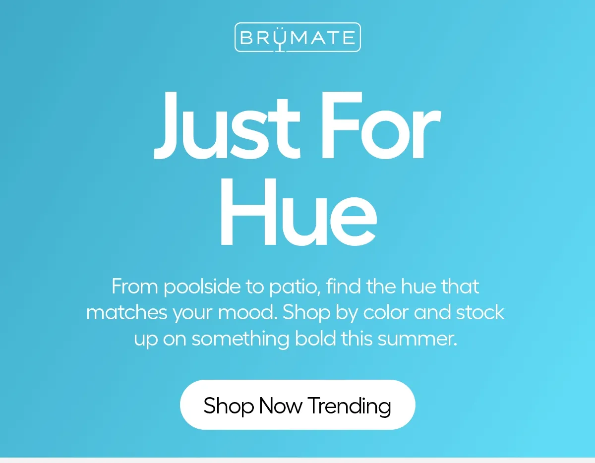 Summer Hues For You. From poolside to patio, find the hue that matches your mood. - Shop Now Trending