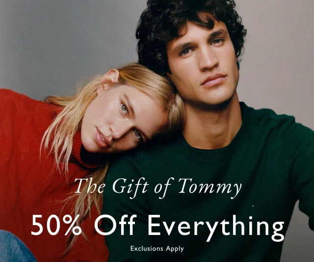 The gift of Tommy                                            50% off everyhting                                            Exclusions apply