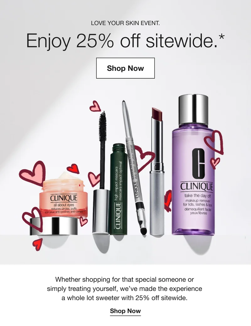 LOVE YOUR SKIN EVENT. Enjoy 25% off sitewide.* | Shop Now | Whether shopping for that special someone or simply treating yourself, we’ve made the experience a whole lot sweeter with 25% off sitewide. | Shop Now
