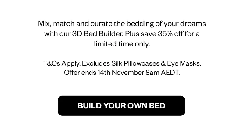 Mix, match and curate the bedding of your dreams with our 3D Bed Builder.