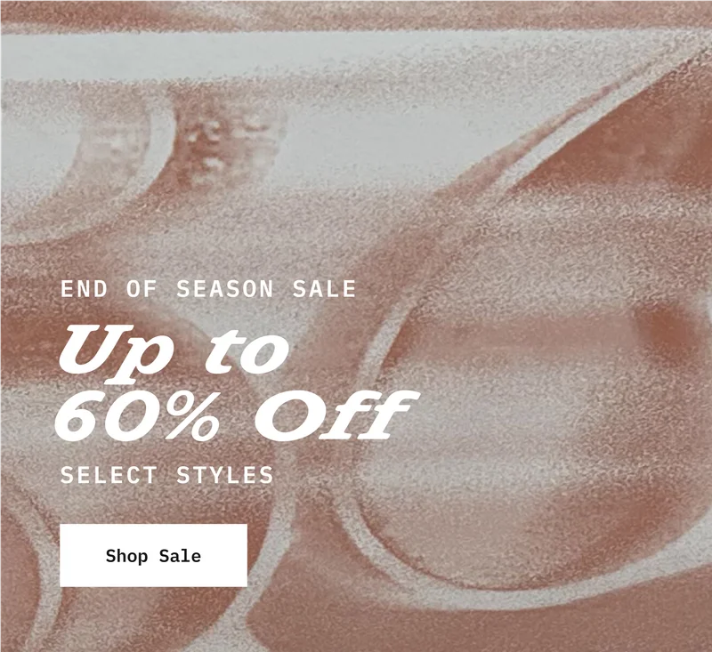END OF SEASON SALE. Up to 60% Off Select Styles. Shop Sale.