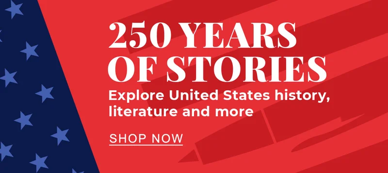 250 YEARS OF STORIES Explore United States history, literature and more | SHOP NOW