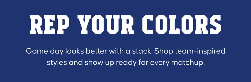 Rep Your Colors. Game day looks better with a stack.  Shop team-inspired styles and show up ready for every matchup.