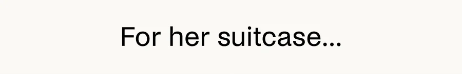 For her suitcase...