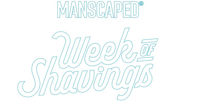 MANSCAPED® Week of Shavings