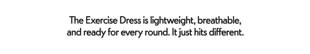 The Exercise Dress is lightweight, breathable, and ready for every round. This dress hits different.