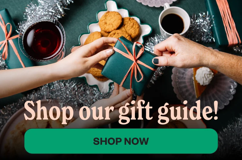 Shop our Gift Guide! Shop Now
