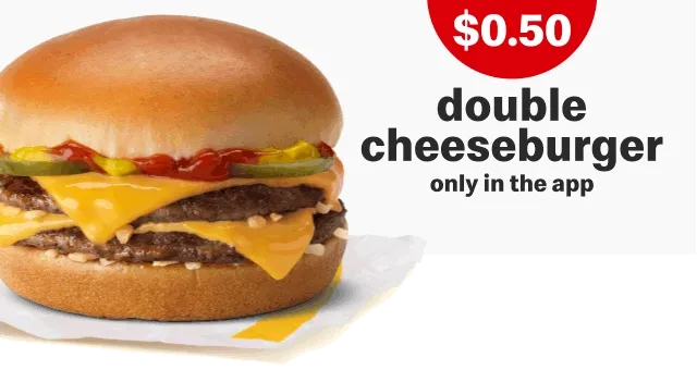 $0.50 double cheeseburger only in the app.