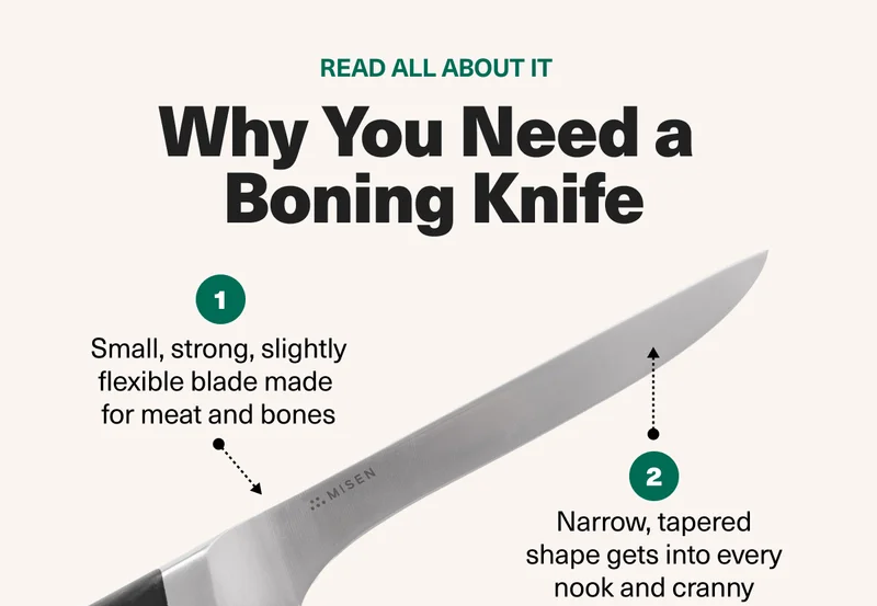 Why do you need a boning knife? The small, strong and flexible blade is make for meat and bones. The tapered blade get into every nook and cranny.