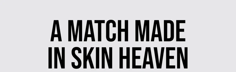 A match made in skin heaven