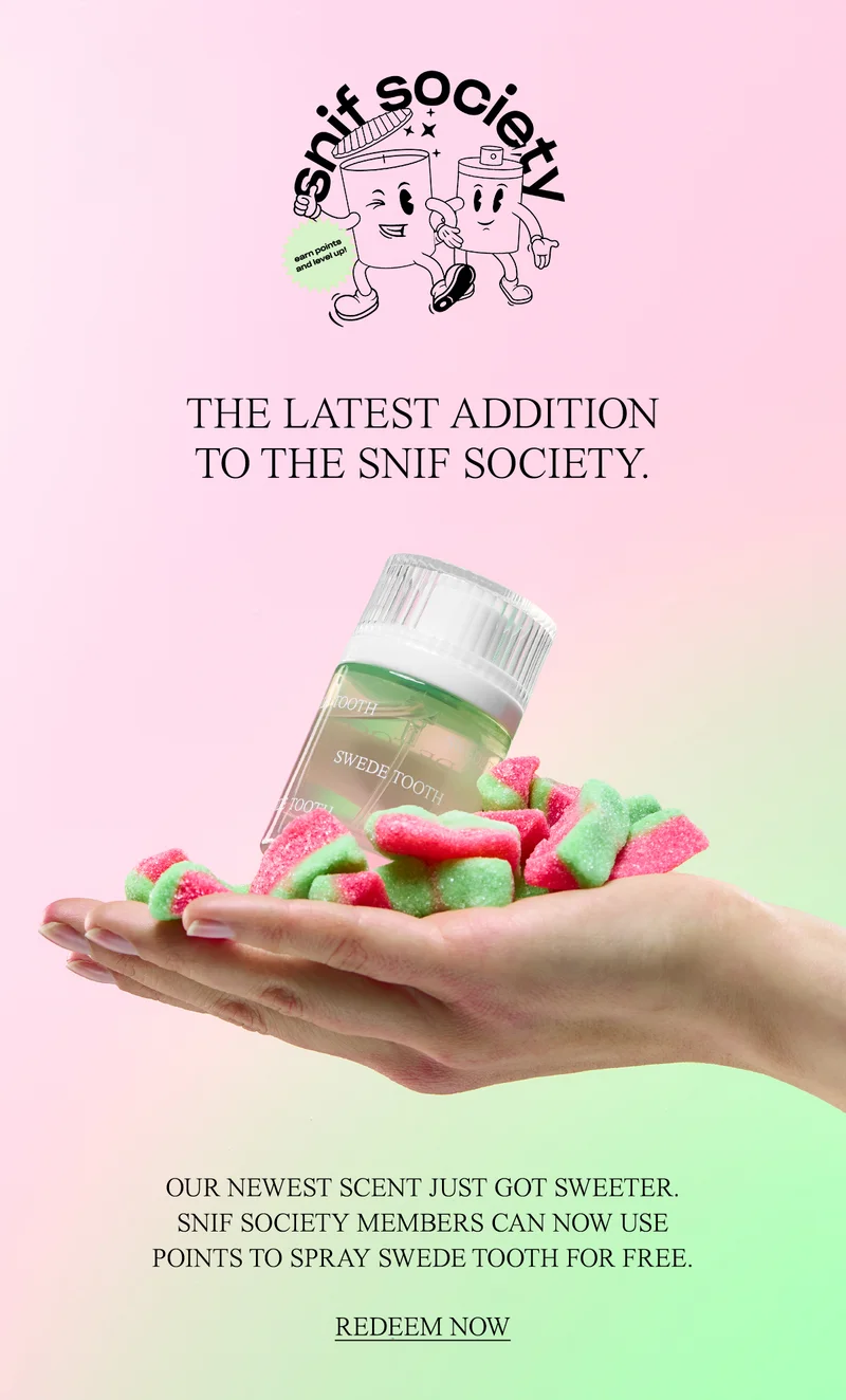 OUR NEWEST SCENT JUST GOT SWEETER. SNIF SOCIETY MEMBERS CAN NOW USE POINTS TO SPRAY SWEDE TOOTH FOR FREE.