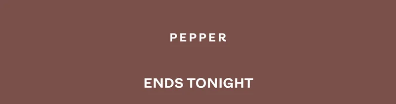 Pepper - Sale Ends Tonight
