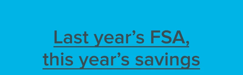 Last year's FSA this year's savings