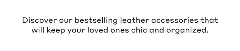 Discover our bestselling leather accessories that will keep your loved ones chic and organized.