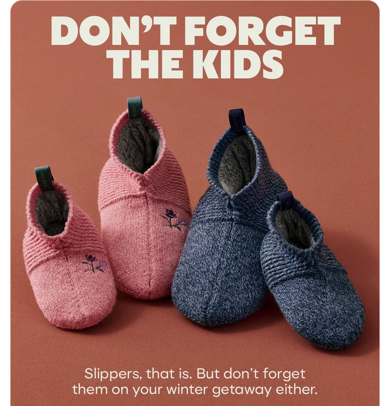 DON'T FORGET THE KIDS | Slippers, that is. But don't forget them on your winter getaway either.