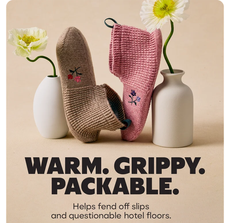 WARM. GRIPPY. PACKABLE. | Helps fend off slips and questionable hotel floors.