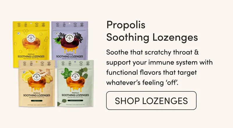 Propolis Soothing Lozenges Soothe that scratchy throat & support your immune system with functional flavors that target whatever’s feeling ‘off’.
