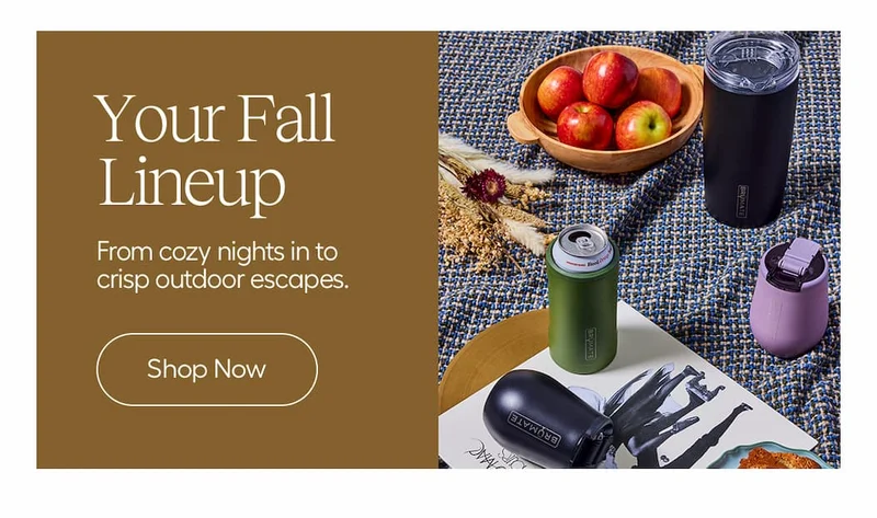 You Fall Line Up. From cozy nights to crisp outdoor escapes. - Shop Now