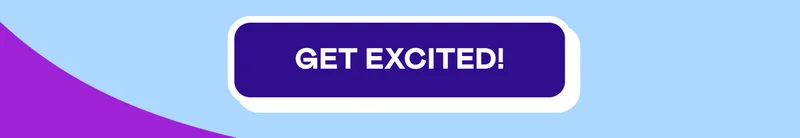 GET EXCITED!