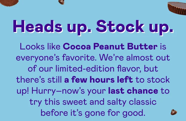 Heads up. Stock up.