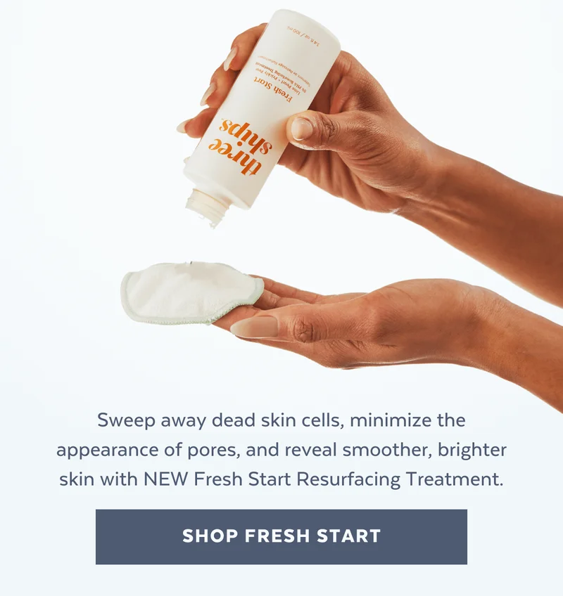 Sweep away dead skin cells, minimize the appearance of pores, and reveal smoother, brighter skin with NEW Fresh Start Resurfacing Treatment.