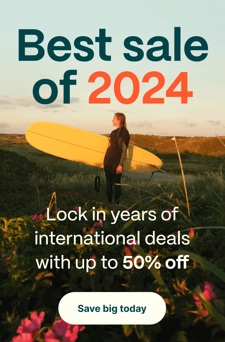 Best sale of 2024. Lock in years of international deals with up to 50% off. Save big today
