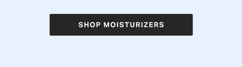 SHOP MOISTURIZERS
