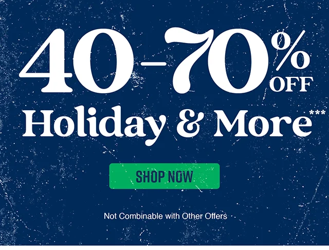 40-70% Off Holiday and More. Shop Now