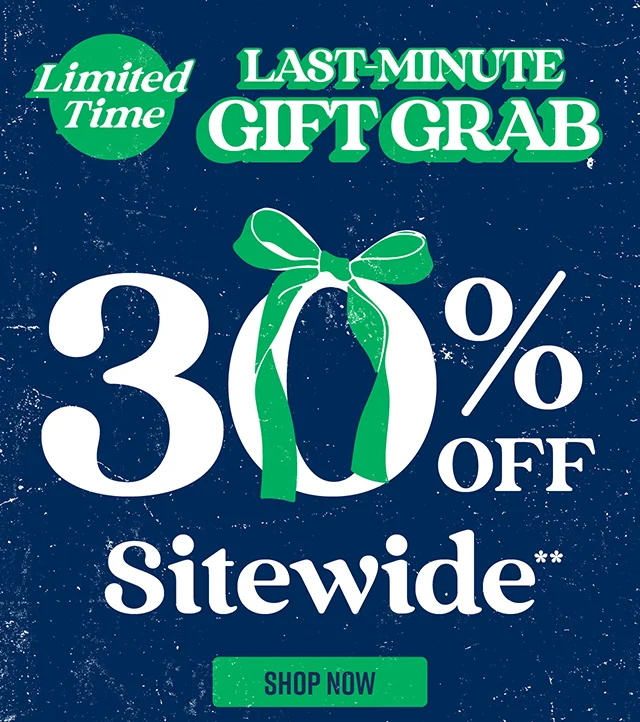 Limited Time! Last-Minute Gift Grab. 30% Off Sitewide. Shop Now