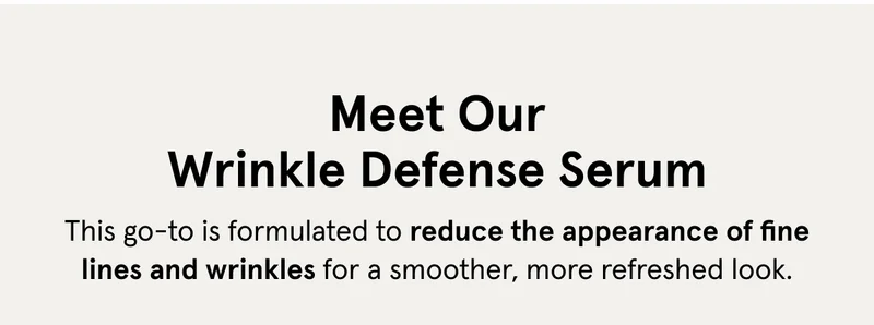 Reduce the appearance of fine lines and wrinkles.