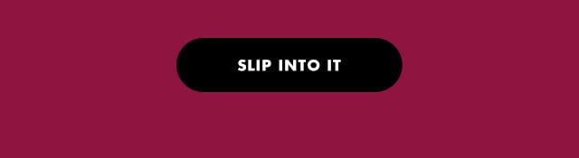 slip into it