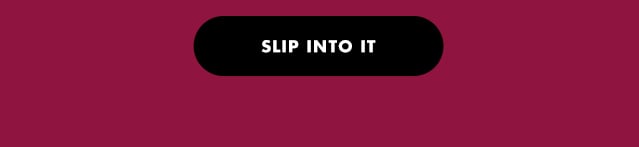 slip into it