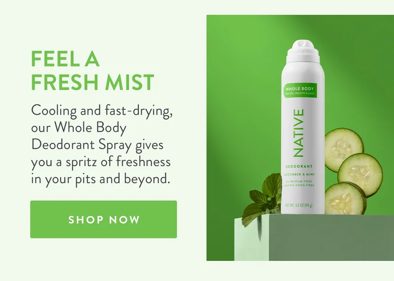 Feel a Fresh Mist | Cooling and fast-drying, our Whole Body Deodorant Spray gives you a spritz of freshness in your pits and beyond. | SHOP NOW