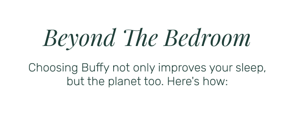Beyond The Bedroom • Choosing Buffy not only improves sleep, but the planet too. Here's how: