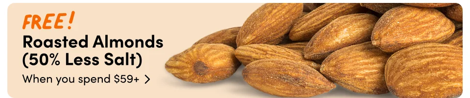 Roasted Almonds (50% Less Salt) When you spend $59+