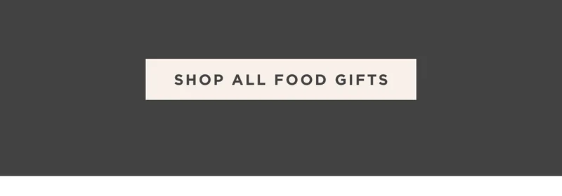 SHOP ALL FOOD GIFTS SHOP ALL FOOD GIFTS