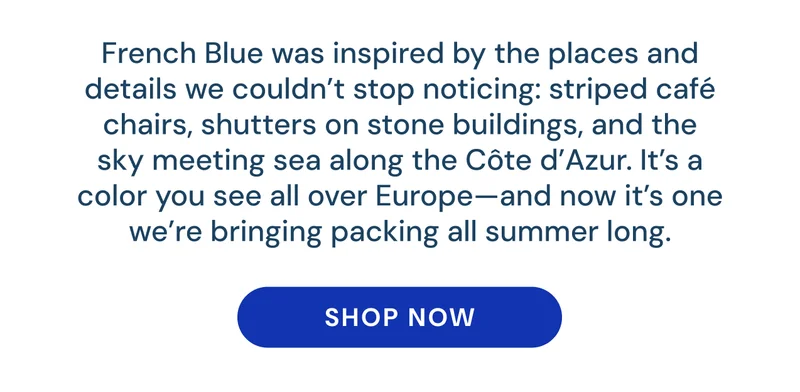 French Blue, a color drawn from iconic European details and summer on the Côte d’Azur.
